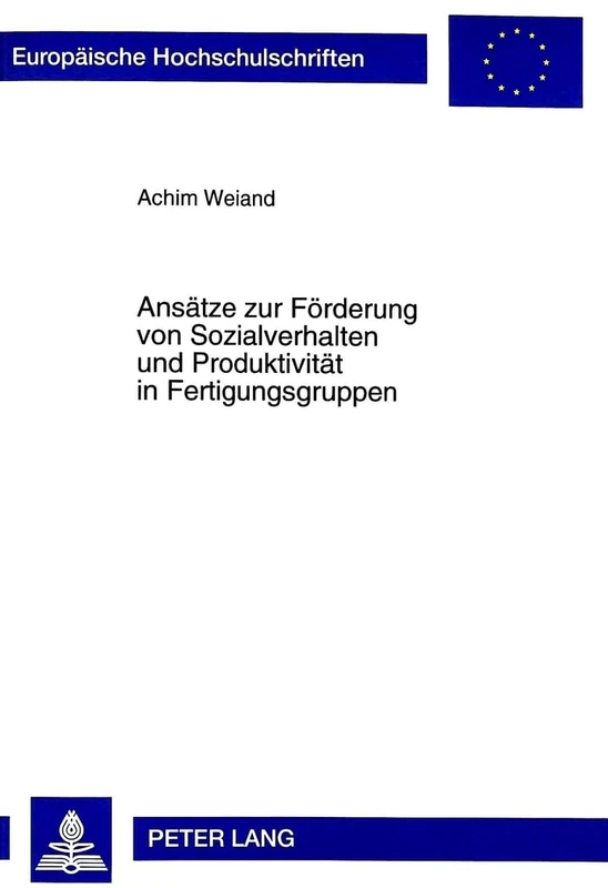 Ansaetze Zur Foerderung Von Sozialverhalten Und Produktivitaet in Fertigungsgruppen: 764 (Europaeische Hochschulschriften / European University Studie)