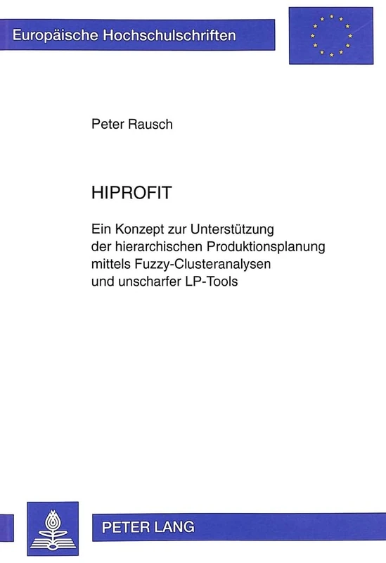 Hiprofit: Ein Konzept Zur Unterstuetzung Der Hierarchischen Produktionsplanung Mittels Fuzzy-Clusteranalysen Und Unscharfer Lp-Tools: 2401 ... / European University Studie) - Image 1