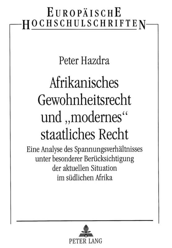Afrikanisches Gewohnheitsrecht Und «Modernes» Staatliches Recht: Eine Analyse Des Spannungsverhaeltnisses Unter Besonderer Beruecksichtigung Der ... / European University Studie)