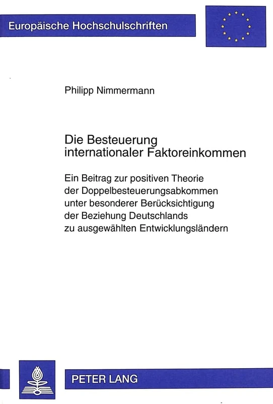 Die Besteuerung Internationaler Faktoreinkommen: Ein Beitrag Zur Positiven Theorie Der Doppelbesteuerungsabkommen Unter Besonderer Beruecksichtigung ... / European University Studie)