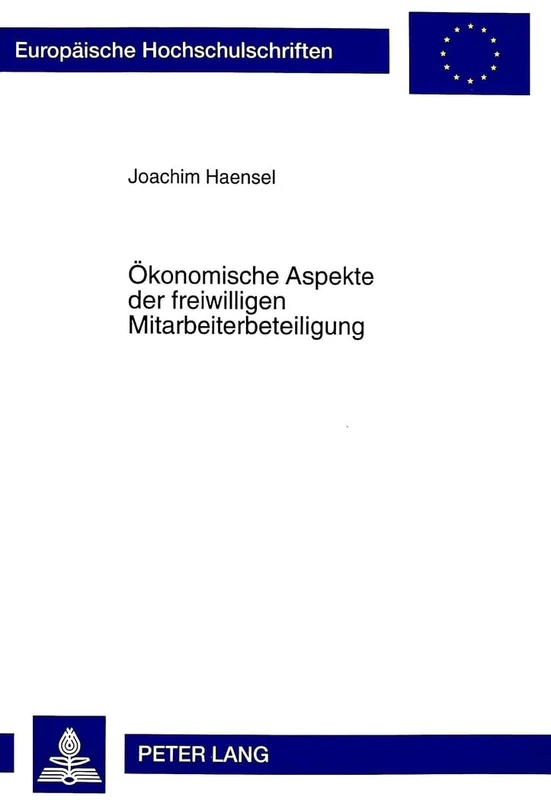 Oekonomische Aspekte Der Freiwilligen Mitarbeiterbeteiligung: 2487 (Europaeische Hochschulschriften / European University Studie)