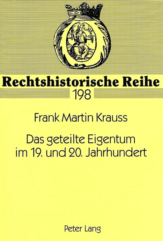 Das Geteilte Eigentum Im 19. Und 20. Jahrhundert: Eine Untersuchung Zum Fortbestand Des Teilungsgedankens: 198 (Rechtshistorische Reihe)