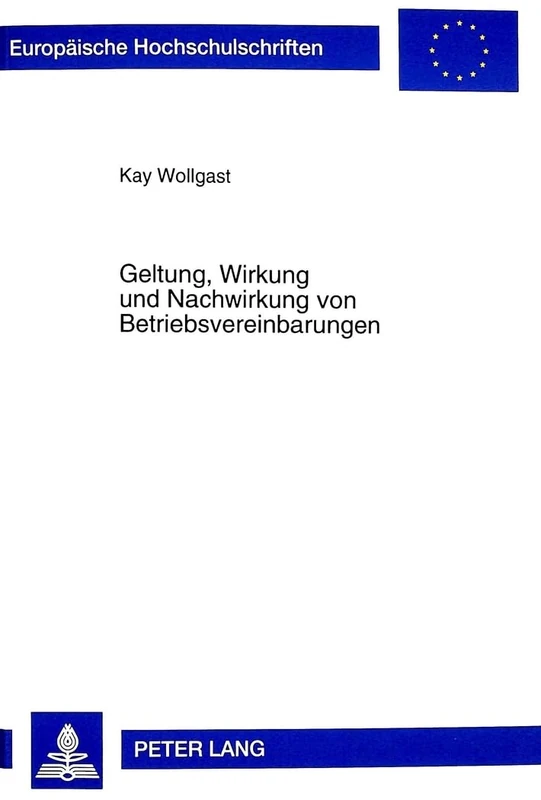 Geltung, Wirkung Und Nachwirkung Von Betriebsvereinbarungen: 2629 (Europaeische Hochschulschriften Recht)