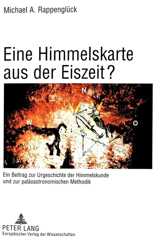 Eine Himmelskarte Aus Der Eiszeit?: Ein Beitrag Zur Urgeschichte Der Himmelskunde Und Zur Palaeoastronomischen Methodik- Aufgezeigt Am Beispiel Der ... Dép. Dordogne, Rég. Aquitaine, France)