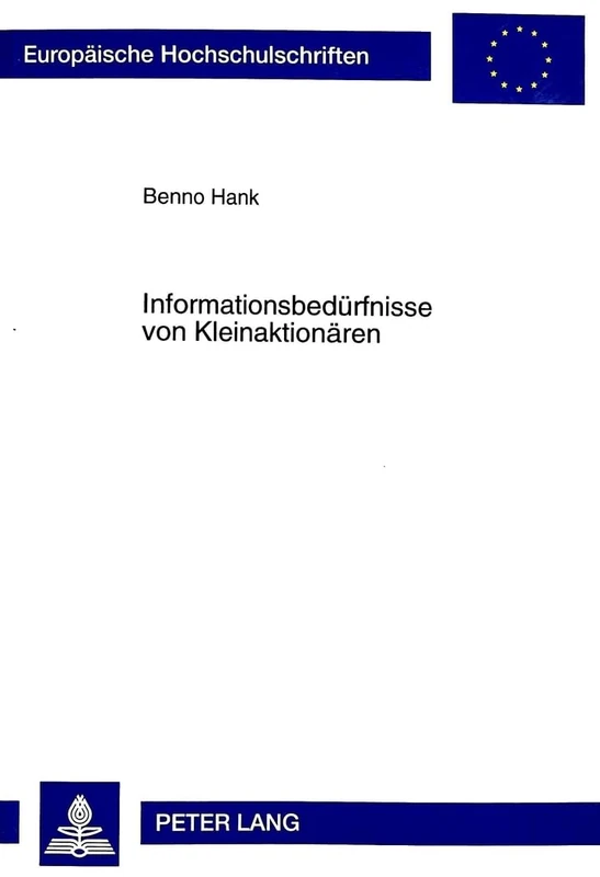 Informationsbeduerfnisse Von Kleinaktionaeren: Zur Gestaltung Von Investor Relations: 2485 (Europaeische Hochschulschriften / European University Studie)