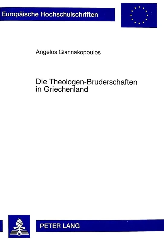 Die Theologen-Bruderschaften in Griechenland: Ihr Wirken Und Ihre Funktion Im Hinblick Auf Die Modernisierung Und Saekularisierung Der Griechischen ... / European University Studie)