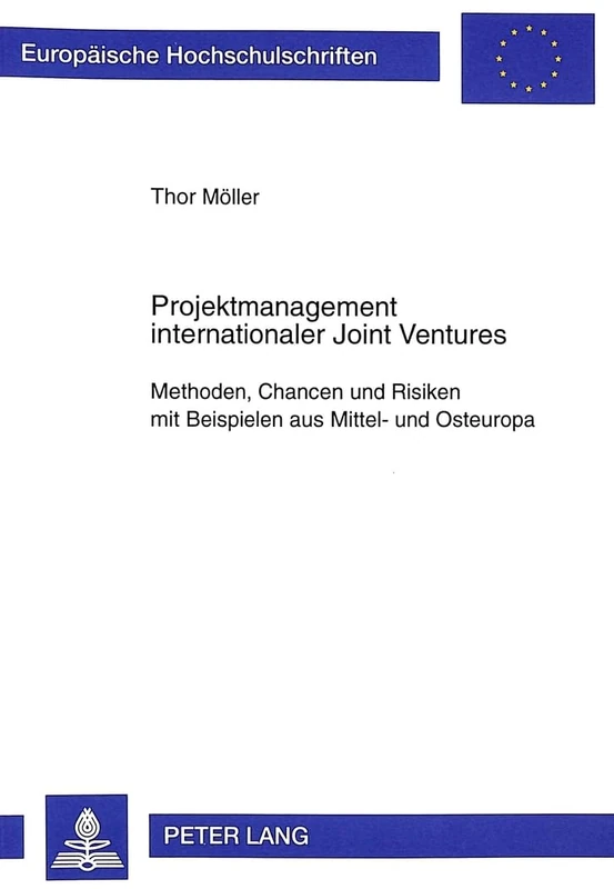 Projektmanagement Internationaler Joint Ventures: Methoden, Chancen Und Risiken Mit Beispielen Aus Mittel- Und Osteuropa: 2488 (Europaeische Hochschulschriften / European University Studie)