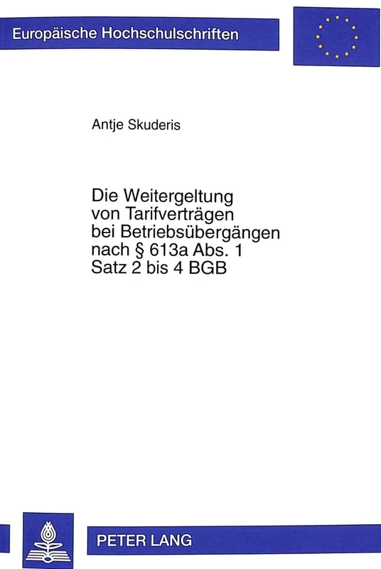 Die Weitergeltung Von Tarifvertraegen Bei Betriebsuebergaengen Nach 613a Abs. 1 Satz 2 Bis 4 Bgb: 2661 (Europaeische Hochschulschriften Recht) - Image 1