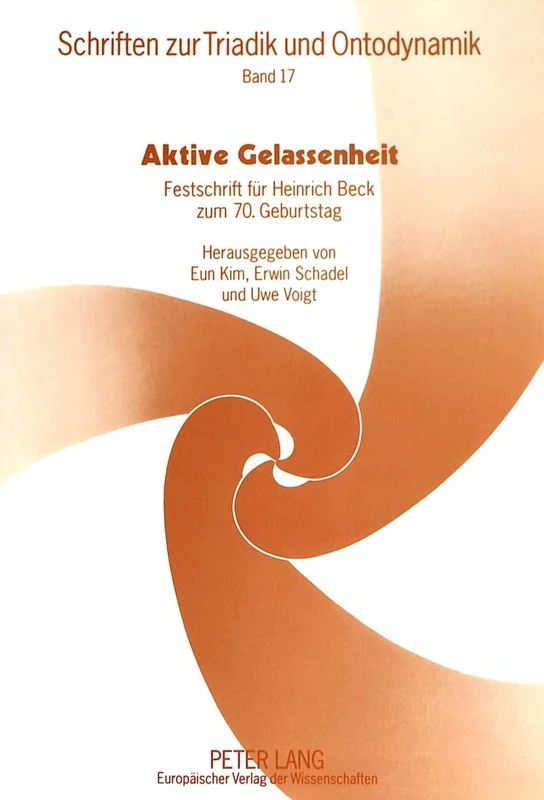 Aktive Gelassenheit: Festschrift Fuer Heinrich Beck Zum 70. Geburtstag: 17 (Schriften Zur Triadik Und Ontodynamik)