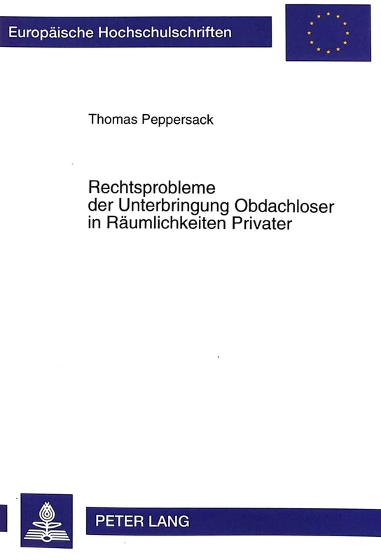 Rechtsprobleme Der Unterbringung Obdachloser in Raeumlichkeiten Privater: 2743 (Europaeische Hochschulschriften Recht)