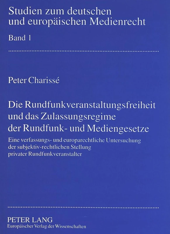 Die Rundfunkveranstaltungsfreiheit Und Das Zulassungsregime Der Rundfunk- Und Mediengesetze: Eine Verfassungs- Und Europarechtliche Untersuchung Der ... Zum Deutschen Und Europaeischen Medienrecht)