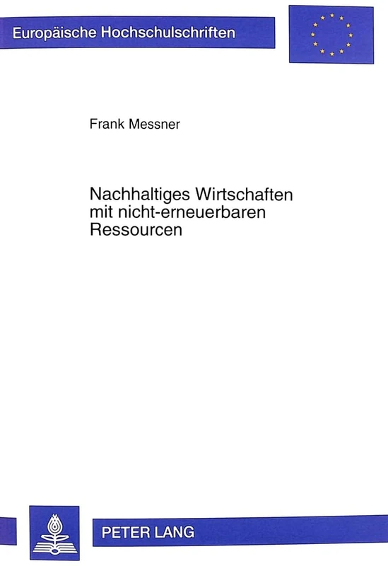 Nachhaltiges Wirtschaften Mit Nicht-Erneuerbaren Ressourcen: Die Vier Ebenen Einer Nachhaltigen Materialnutzung Am Beispiel Von Kupfer Und Seinen ... / European University Studie)