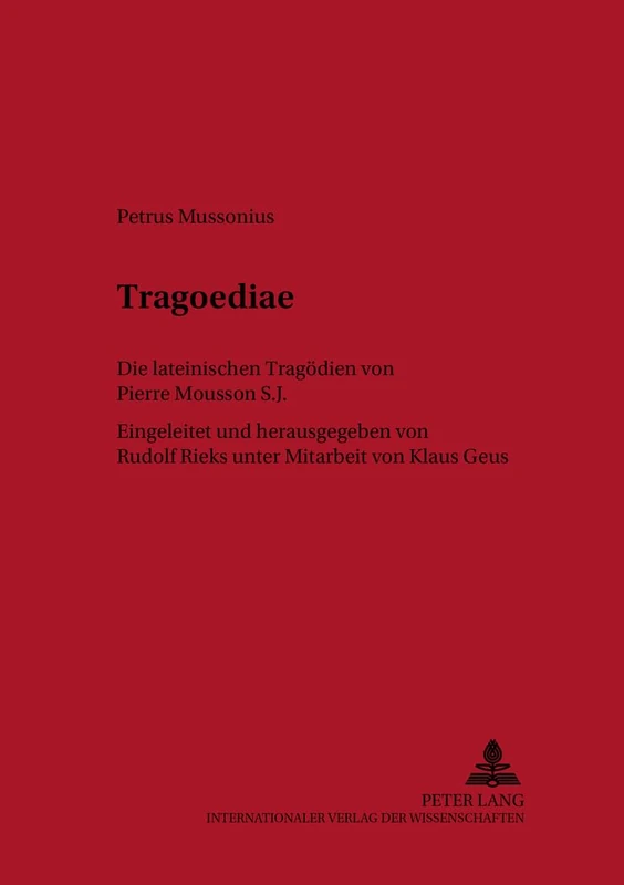 Tragoediae: Die Lateinischen Tragoedien Von Pierre Mousson S. J.: 2 (Classica Et Neolatina)
