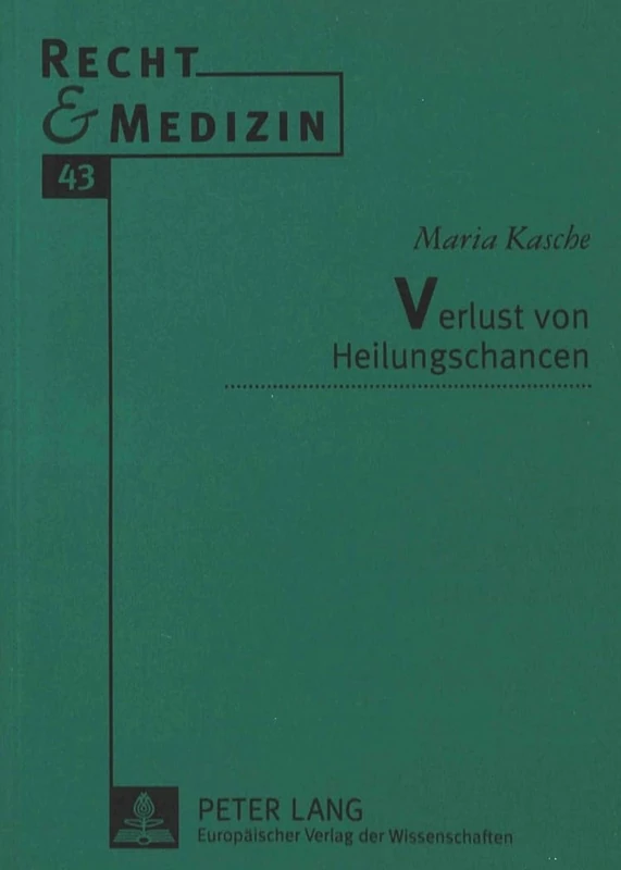 Verlust Von Heilungschancen: Eine Rechtsvergleichende Untersuchung: 43 (Recht Und Medizin)