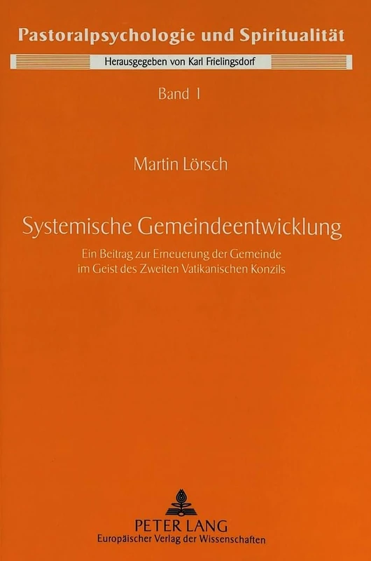 Systemische Gemeindeentwicklung: Ein Beitrag Zur Erneuerung Der Gemeinde Im Geist Des Zweiten Vatikanischen Konzils: 1 (Pastoralpsychologie Und Spiritualitaet)