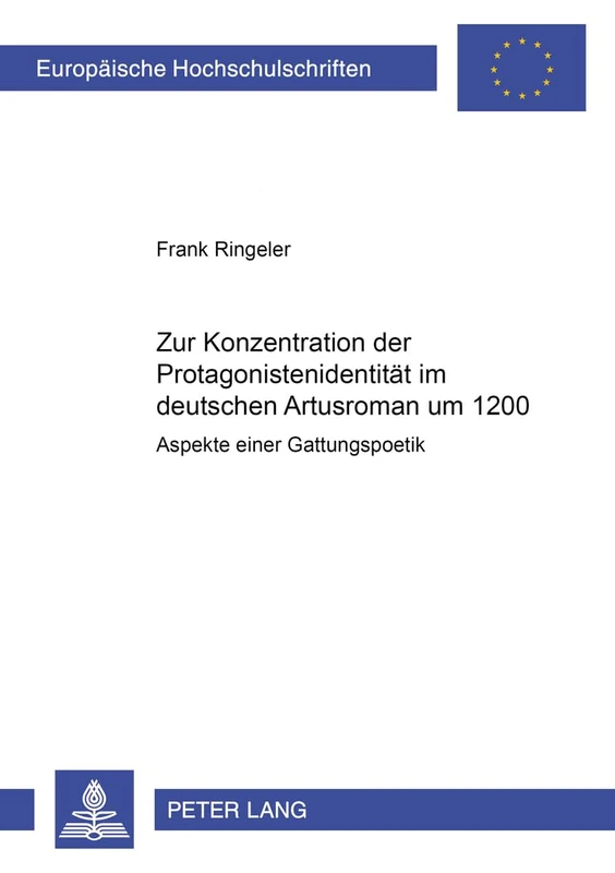 Zur Konzeption Der Protagonistenidentitaet Im Deutschen Artusroman Um 1200: Aspekte Einer Gattungspoetik: 1752 (Europaeische Hochschulschriften / European University Studie)