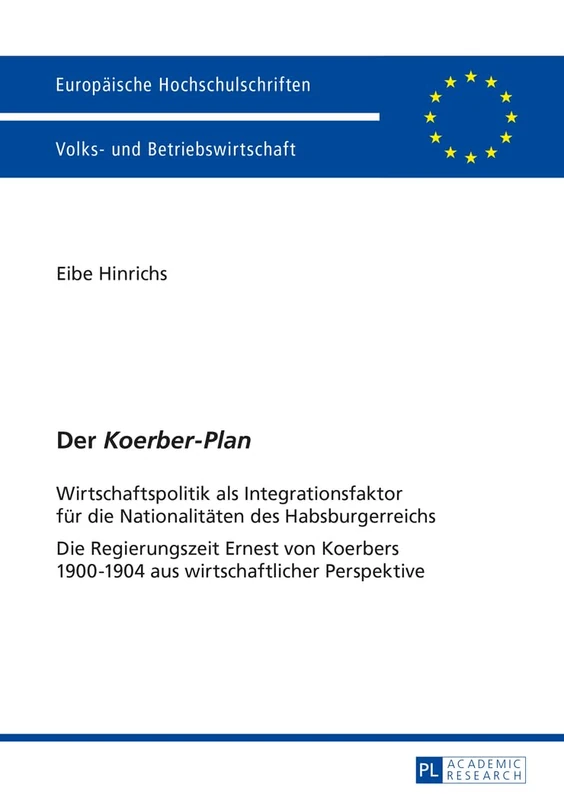 Der «Koerber-Plan»: Wirtschaftspolitik als Integrationsfaktor fuer die Nationalitaeten des Habsburgerreichs- Die Regierungszeit Ernest von Koerbers ... Management / Série 5: Sciences économiques)