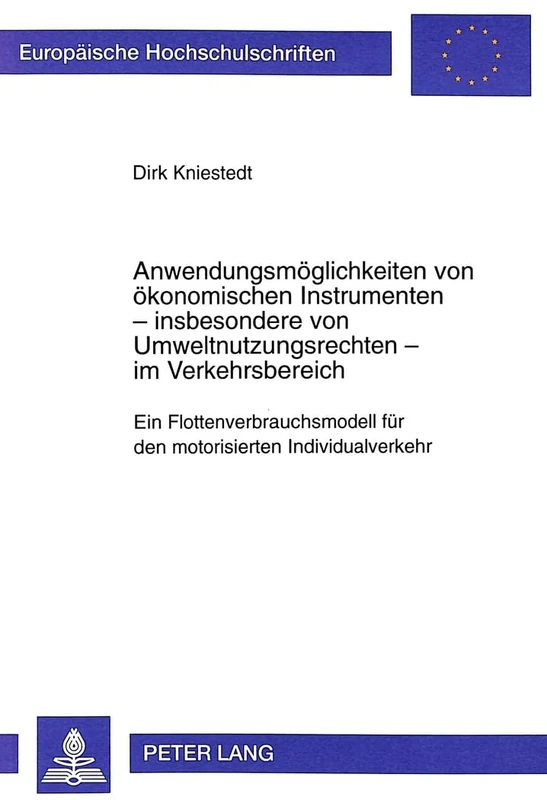 Anwendungsmoeglichkeiten Von Oekonomischen Instrumenten - Insbesondere Von Umweltnutzungsrechten - Im Verkehrsbereich: Ein Flottenverbrauchsmodell ... / European University Studie)