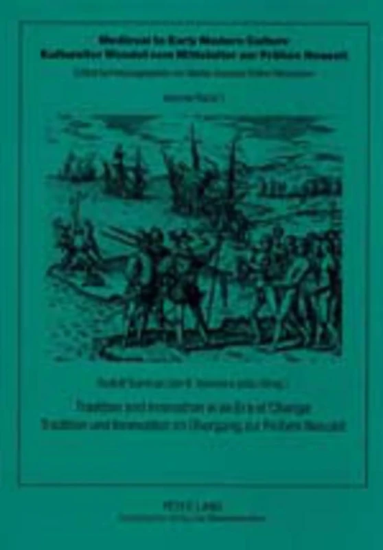 Tradition and Innovation in an Era of Change Tradition Und Innovation Im Uebergang Zur Fruehen Neuzeit: 1 (Medieval to Early Modern Culture/Kultureller Wandel vom Mittelalter zur Fruhen Neuzeit)