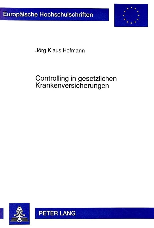 Controlling in Gesetzlichen Krankenversicherungen: Ein Ansatz Zur Steuerung Von Problemen Im Gesundheitswesen: 2395 (Europaeische Hochschulschriften / European University Studie) - Image 1