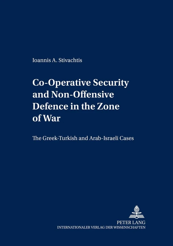 Co-Operative Security and Non-Offensive Defence in the Zone of War: The Greek-Turkish and Arab-Israeli Cases: 2 (Aris - Sicherheitspolitische Studien / Security Studies)