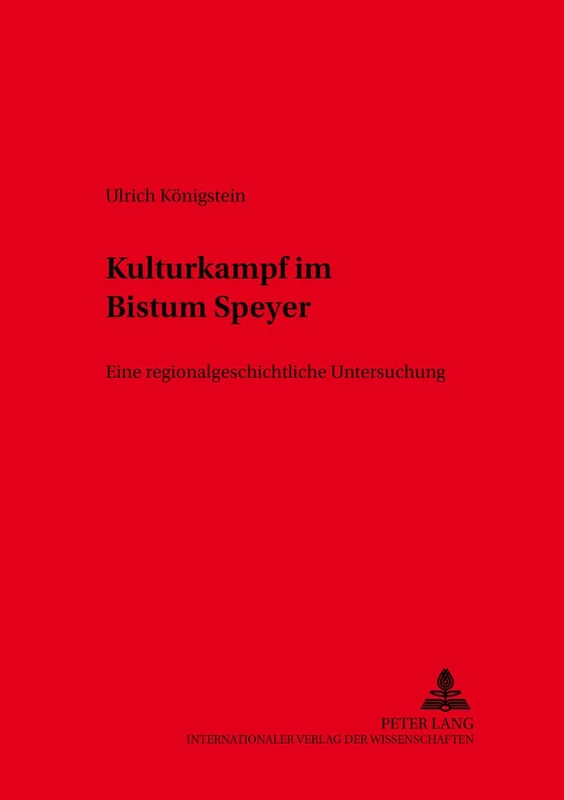 Kulturkampf Im Bistum Speyer: Eine Regionalgeschichtliche Untersuchung: 7 (Saarbruecker Theologische Forschungen)