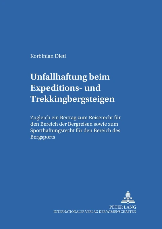 Unfallhaftung Beim Expeditions- Und Trekkingbergsteigen: Zugleich Ein Beitrag Zum Reiserecht Fuer Den Bereich Der Bergreisen Sowie Zum ... Studien Zum Europaeischen Privatrecht)