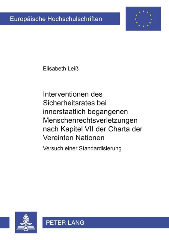 Interventionen Des Sicherheitsrates Bei Innerstaatlich Begangenen Menschenrechtsverletzungen Nach Kapitel VII Der Charta Der Vereinten Nationen: ... 2793 (Europaeische Hochschulschriften Recht)