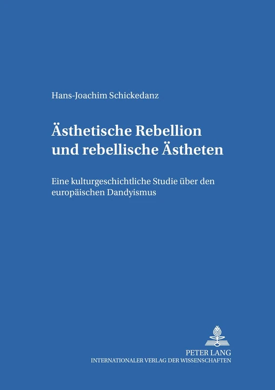 Aesthetische Rebellion und rebellische Aestheten: Eine kulturgeschichtliche Studie ueber den europaeischen Dandyismus: 66 (Forschungen Zur Literatur- Und Kulturgeschichte)