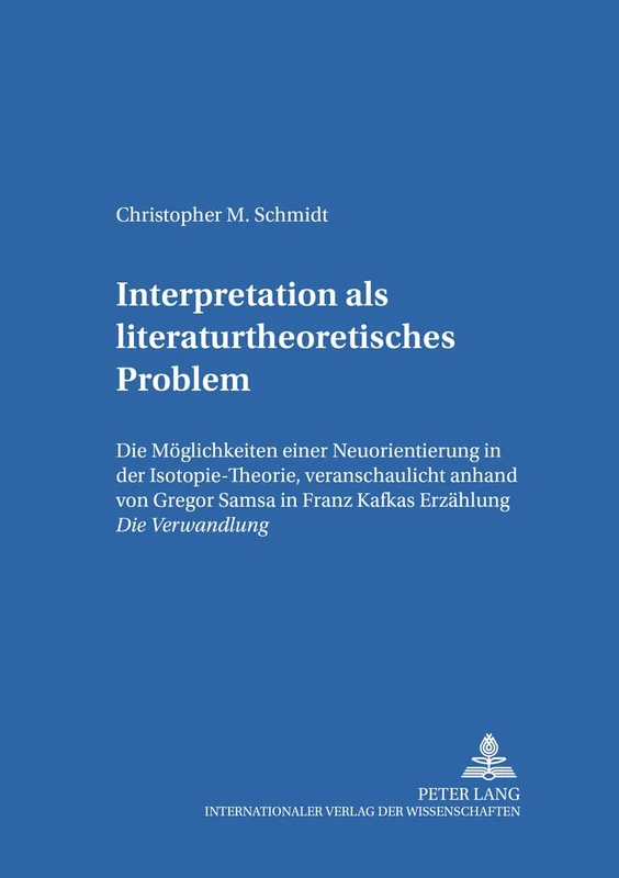 Interpretation ALS Literaturtheoretisches Problem: Die Moeglichkeiten Einer Neuorientierung in Der Isotopie-Theorie, Veranschaulicht Anhand Von Gregor ... 30 (Hamburger Beitraege Zur Germanistik)
