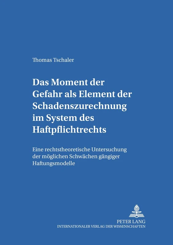 Das Moment Der Gefahr ALS Element Der Schadenszurechnung Im System Des Haftpflichtrechts: Eine Rechtstheoretische Untersuchung Der Moeglichen ... Studien Zum Europaeischen Privatrecht)