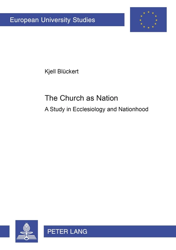 The Church as Nation: A Study in Ecclesiology and Nationhood: v. 697 (Europaische Hochschulschriften/European University Studies/Publications ... 23: Theology/Serie 23: Theologie)