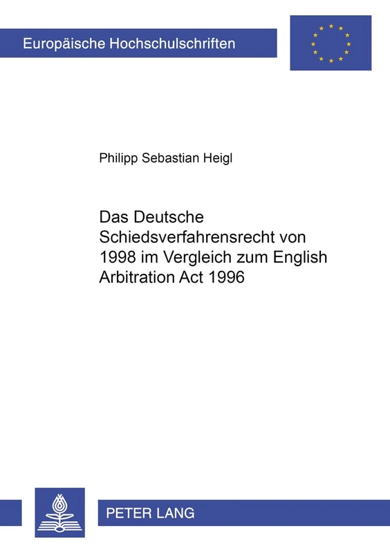 Das Deutsche Schiedsverfahrensrecht Von 1998 Im Vergleich Zum English Arbitration ACT 1996: 2972 (Europaeische Hochschulschriften Recht)