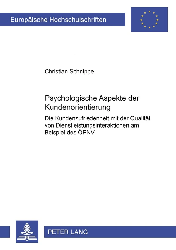 Psychologische Aspekte Der Kundenorientierung: Die Kundenzufriedenheit Mit Der Qualitaet Von Dienstleistungsinteraktionen Am Beispiel Des Oepnv: 2663 ... / European University Studie)