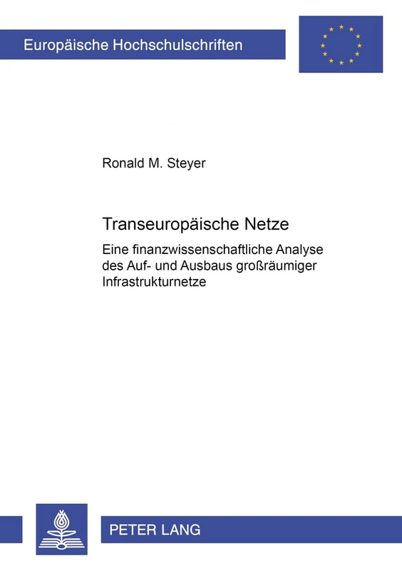 Transeuropaeische Netze: Eine Finanzwissenschaftliche Analyse Des Auf- Und Ausbaus Großraeumiger Infrastrukturnetze: 2763 (Europaeische Hochschulschriften / European University Studie)