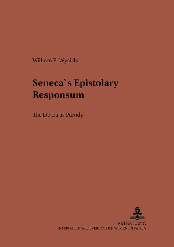 Seneca's Epistolary Responsum: The de IRA as Parody: 124 (Studien zur Klassischen Philologie) - Image 1