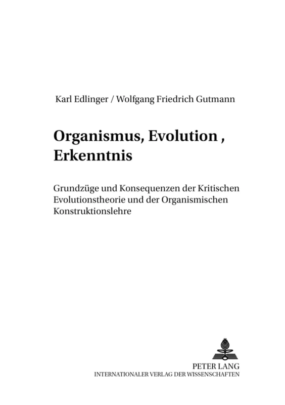 Organismus, Evolution, Erkenntnis: Grundzuege Und Konsequenzen Der Kritischen Evolutionstheorie Und Der Organismischen Konstruktionslehre: 4 (Organismus Und System)