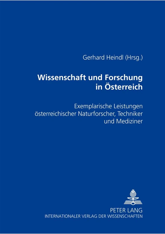 Wissenschaft Und Forschung in Oesterreich: Exemplarische Leistungen Oesterreichischer Naturforscher, Techniker Und Mediziner