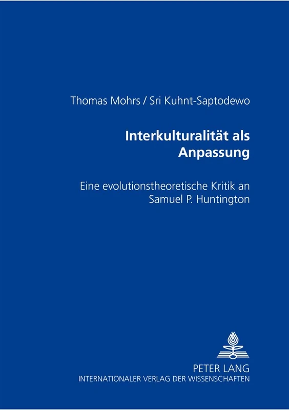 Interkulturalitaet ALS Anpassung: Eine Evolutionstheoretische Kritik an Samuel P. Huntington