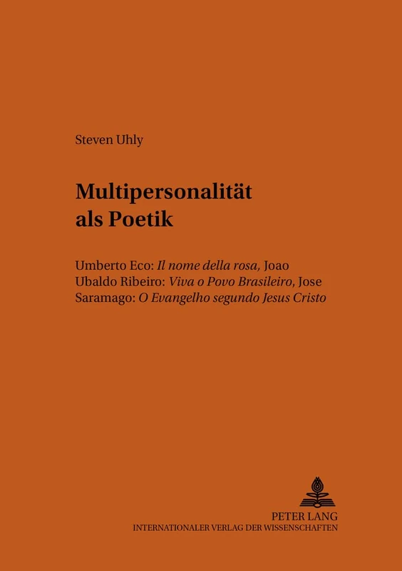 Multipersonalitaet als Poetik: Umberto Eco: "Il nome della rosa", João Ubaldo Ribeiro: "Viva o Povo Brasileiro", José Saramago: "O Evangelho segundo Jesus Cristo": 68 (Bonner romanistische Arbeiten)