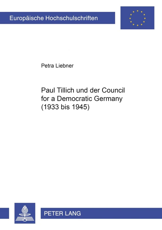 Paul Tillich Und Der Council for a Democratic Germany (1933 Bis 1945): 902 (Europaeische Hochschulschriften / European University Studie) - Image 1