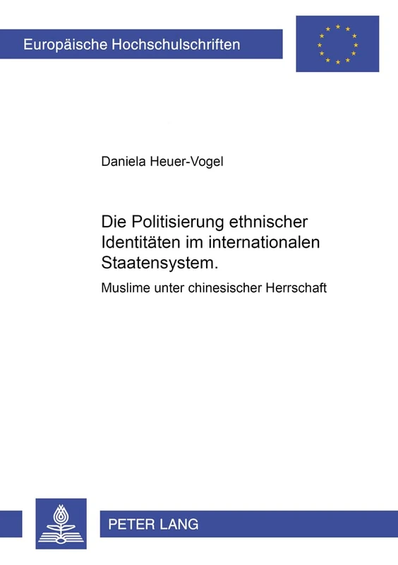 Die Politisierung Ethnischer Identitaeten Im Internationalen Staatensystem: Muslime Unter Chinesischer Herrschaft: 413 (Europaeische Hochschulschriften / European University Studie) - Image 1