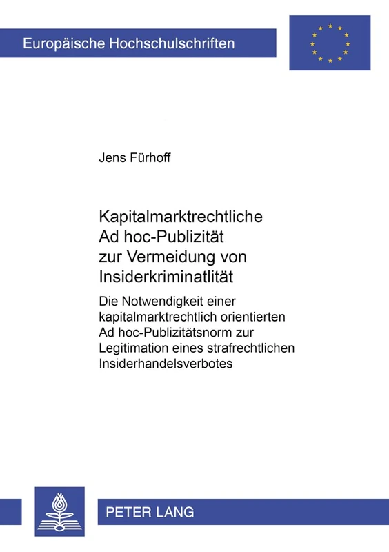 Kapitalmarktrechtliche Ad Hoc-Publizitaet Zur Vermeidung Von Insiderkriminalitaet: Die Notwendigkeit Einer Kapitalmarktrechtlich Orientierten Ad ... 2934 (Europaeische Hochschulschriften Recht)