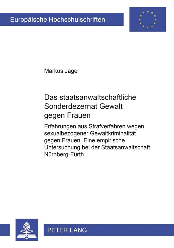 Das Staatsanwaltschaftliche Sonderdezernat «Gewalt Gegen Frauen»: Erfahrungen Aus Strafverfahren Wegen Sexualbezogener Gewaltkriminalitaet Gegen ... 3036 (Europaeische Hochschulschriften Recht)