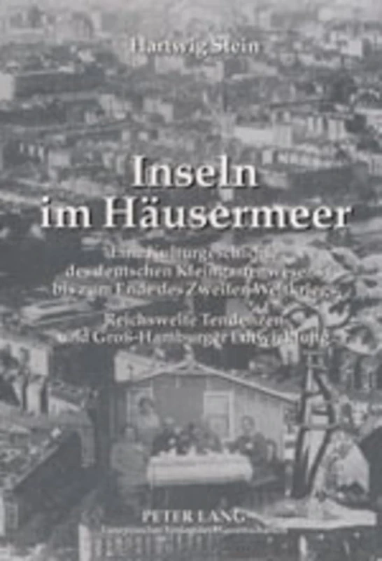 Inseln im Haeusermeer: Eine Kulturgeschichte des deutschen Kleingartenwesens bis zum Ende des Zweiten Weltkriegs- Reichsweite Tendenzen und Gross-Hamburger Entwicklung
