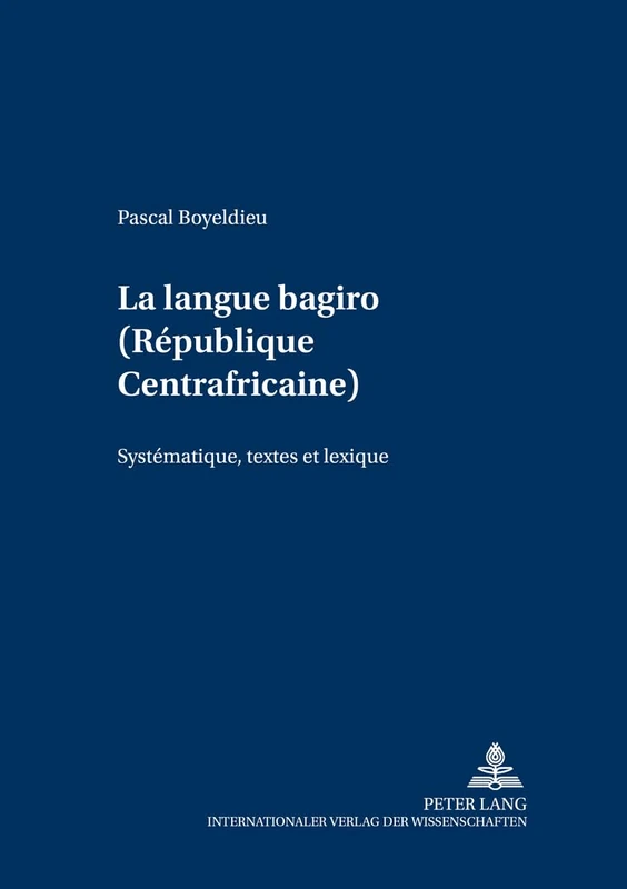 La Langue Bagiro (République Centrafricaine): Systématique, Textes Et Lexique: 4 (Schriften Zur Afrikanistik / Research In African Studies)