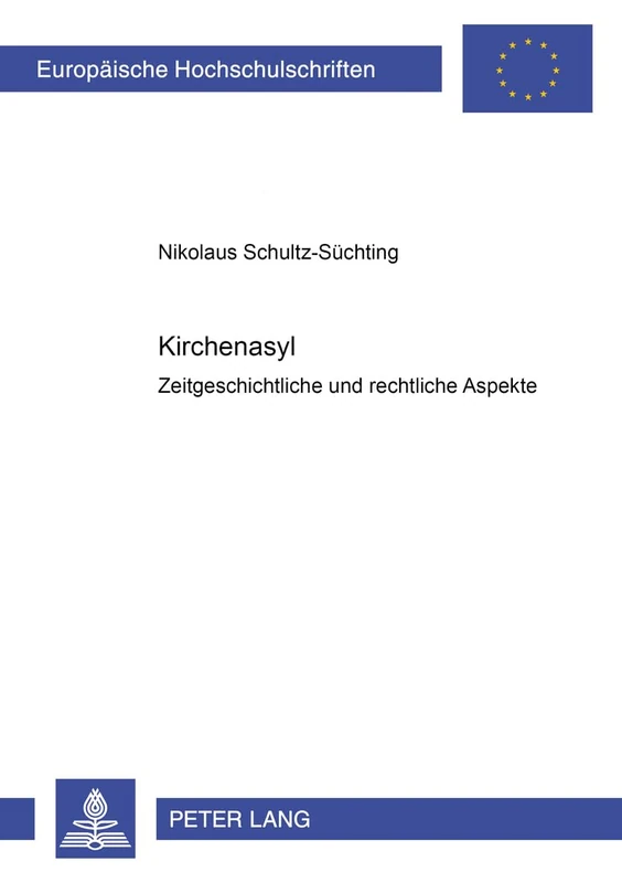 Kirchenasyl: Zeitgeschichtliche und rechtliche Aspekte: 2932 (Europäische Hochschulschriften Recht)