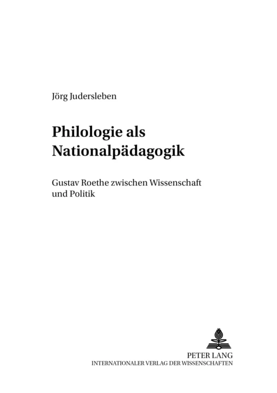 Philologie ALS Nationalpaedagogik: Gustav Roethe Zwischen Wissenschaft Und Politik: 3 (Berliner Beitraege Zur Wissens- Und Wissenschaftsgeschichte) - Image 1