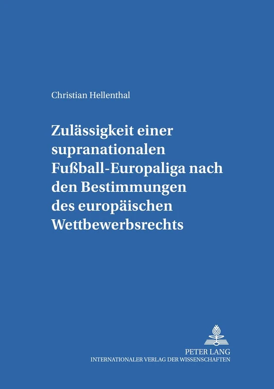 Zulaessigkeit Einer Supranationalen Fußball-Europaliga Nach Den Bestimmungen Des Europaeischen Wettbewerbsrechts: 9 (Salzburger Studien Zum Europaeischen Privatrecht)