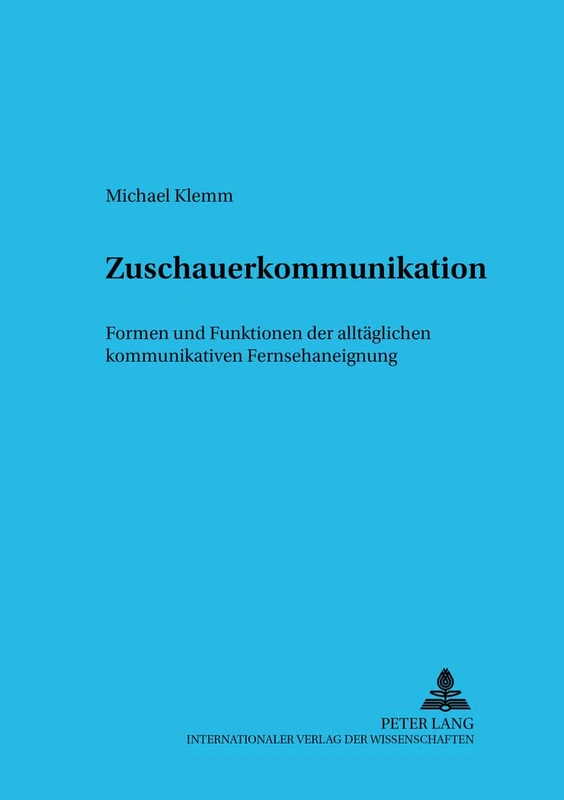 Zuschauerkommunikation: Formen und Funktionen der alltaeglichen kommunikativen Fernsehaneignung: 8 (Sprache Im Kontext)